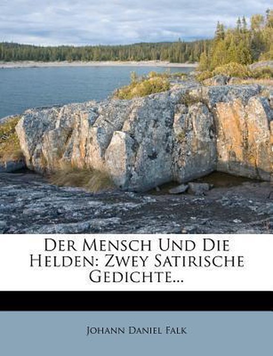 Der Mensch Und Die Helden: Zwey Satirische Gedichte… Zwey Satirische Gedichte…