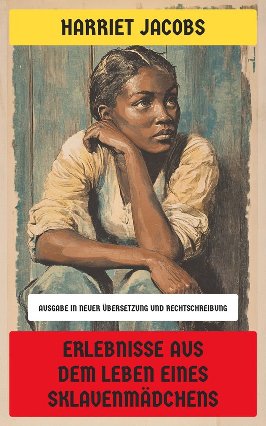 Erlebnisse aus dem Leben eines SklavenmädchensEbook Ausgabe in neuer Übersetzung und Rechtschreibung