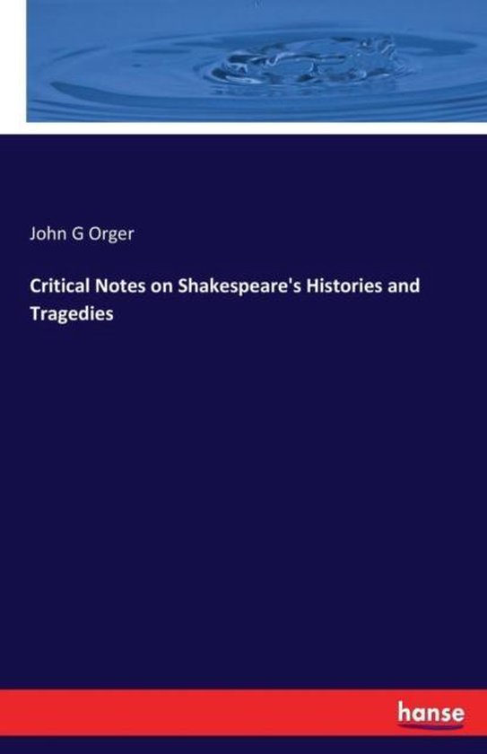 Critical Notes on Shakespeare&rsquo;s Histories and Tragedies