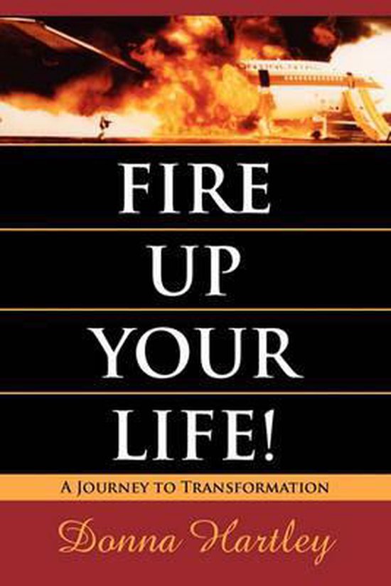 Fire Up Your Life A Journey to Transformation