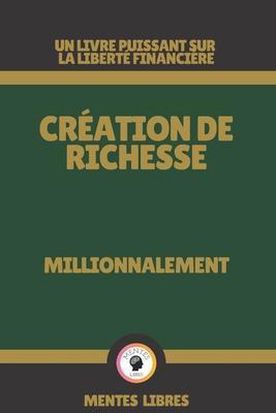 Création de Richesse – Millionnalement Un livre puissant sur la liberté financière!