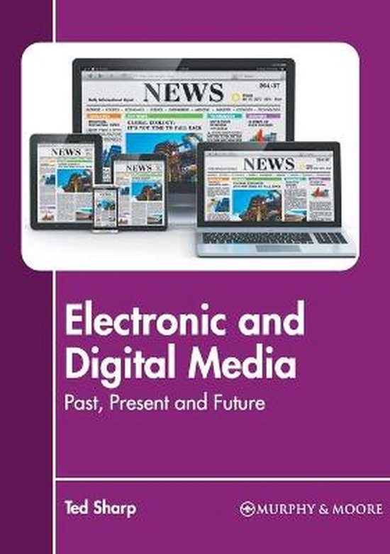 Electronic and Digital Media: Past, Present and Future Past, Present and Future