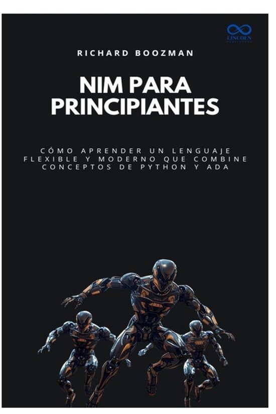 Colección de Lenguajes de Próxima Generación- Nim para principiantes Cómo aprender un lenguaje flexible y moderno que combine conceptos de Python y Ada