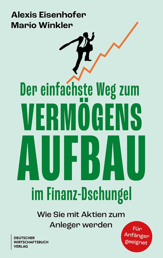 Der einfachste Weg zum Vermögensaufbau im Finanz-DschungelEbook Wie Sie mit Aktien zum Anleger werden