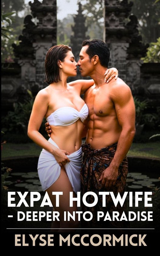 Expat Hotwife 2 – Expat Hotwife – Deeper Into ParadiseEbook Expat Hotwife, #2