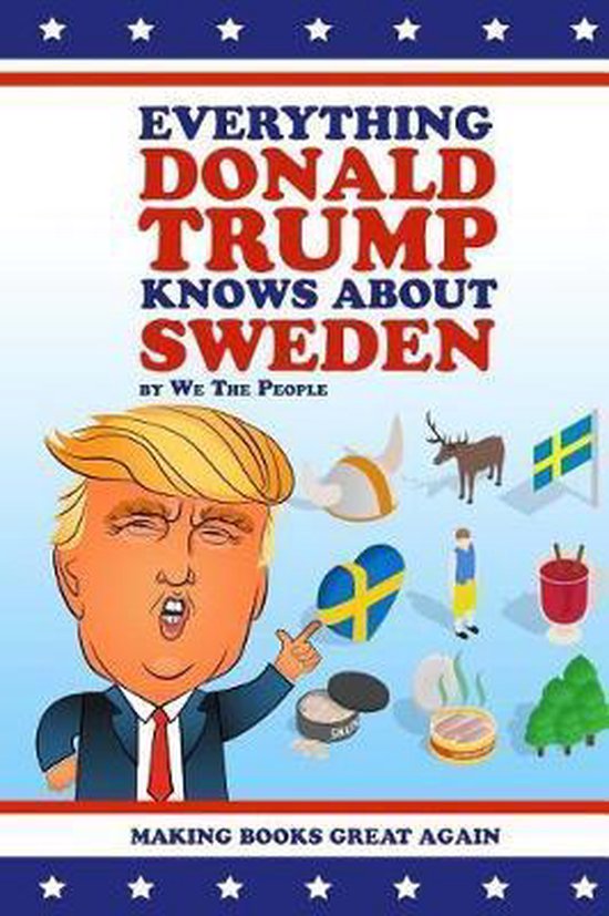 Everything Donald Trump Knows about- Everything Donald Trump Knows About Sweden