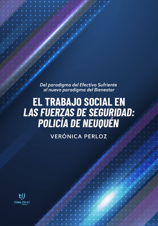El trabajo social en las fuerzas de seguridad: policía de NeuquénEbook Del paradigma del Efectivo Sufriente al nuevo paradigma del Bienestar