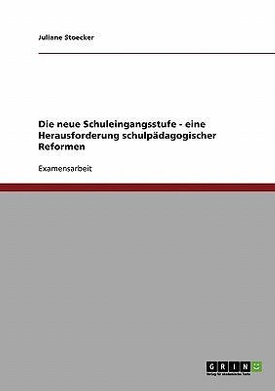 Die Neue Schuleingangsstufe. Eine Herausforderung Schulpadagogischer Reformen