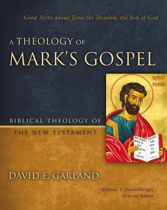 Biblical Theology of the New Testament Series – A Theology of Mark&rsquo;s GospelEbook Good News about Jesus the Messiah, the Son of God