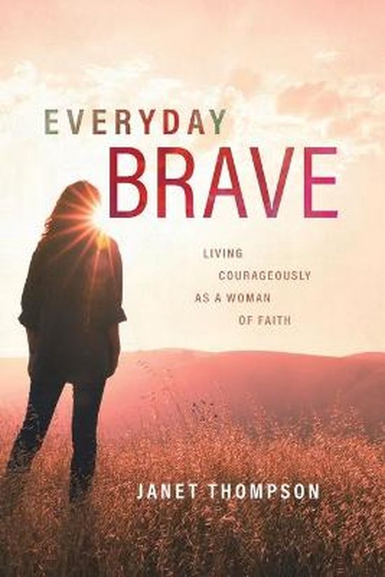 Everyday Brave Living Courageously as a Woman of Faith