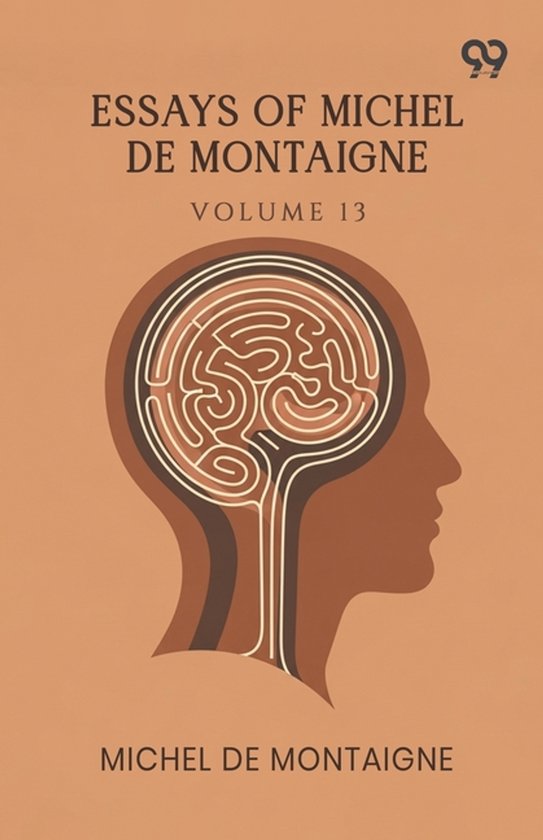 Essays Of Michel De Montaigne: Volume 13 Volume 13