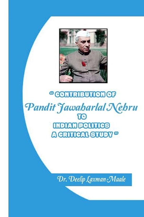 « CONTRIBUTION OF PANDIT JAWAHARLAL NEHRU TO INDIAN POLITICS – A CRITICAL STUDY »