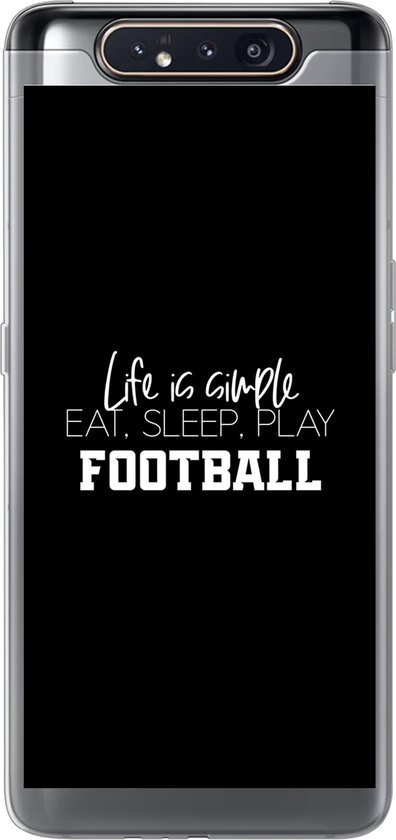 Coque Samsung Galaxy A80 – La Life est simple, manger, dormir, jouer au football – Proverbes – Citations – Voetbal – Coque en Siliconen