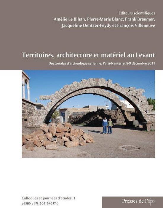 Colloques et journées d’études – Territoires, architecture et matériel au LevantEbook Doctoriales d’archéologie syrienne. Paris-Nanterre, 8-9 décembre 2011