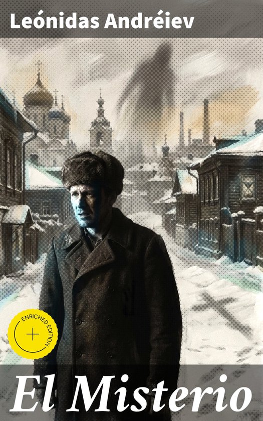 El MisterioEbook Edición enriquecida. La lucha del individuo en la Rusia pre-revolucionaria: un misterio literario y social con toques de simbolismo y profundidad psicológica