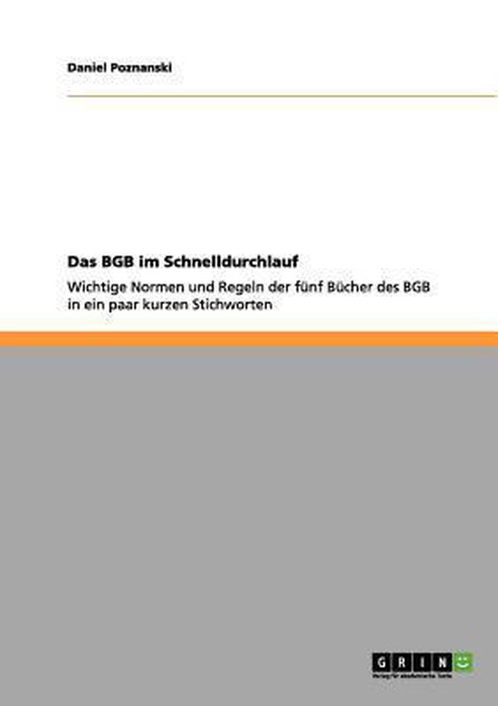 Das Bgb Im Schnelldurchlauf Wichtige Normen und Regeln der fünf Bücher des BGB in ein paar kurzen Stichworten