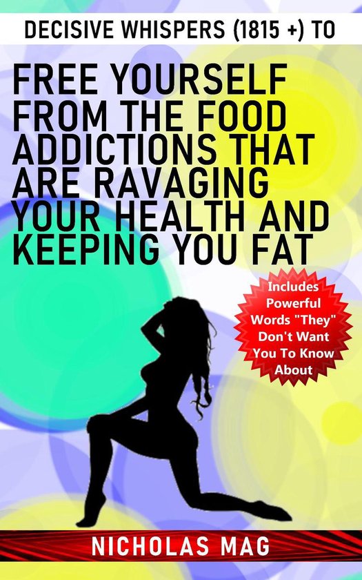 Decisive Whispers (1815 +) to Free Yourself From the Food Addictions That Are Ravaging Your Health and Keeping You FatEbook