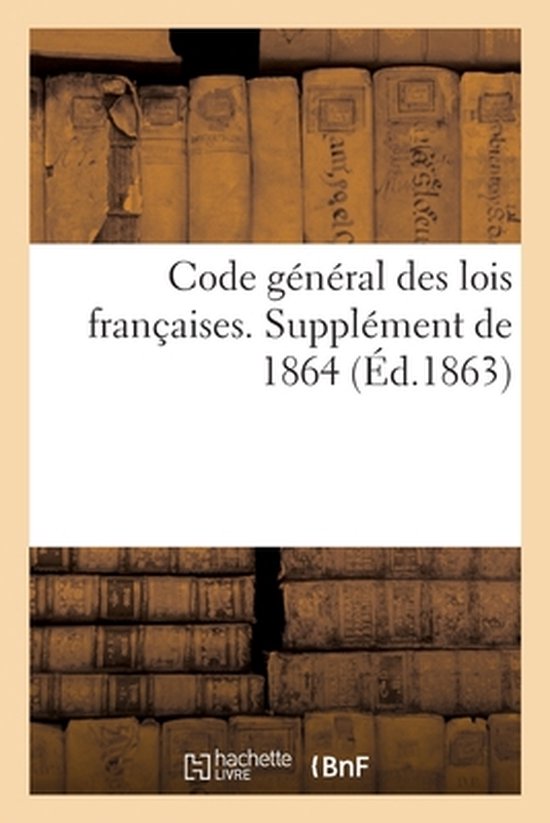 Code général des lois françaises Supplément de 1864