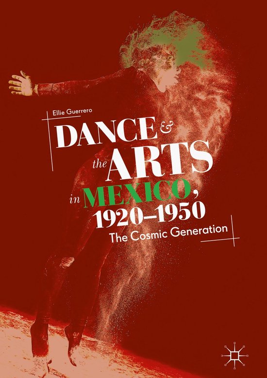 Dance and the Arts in Mexico 1920 1950 The Cosmic Generation