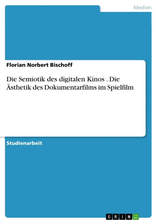 Die Semiotik des digitalen Kinos . Die Ästhetik des Dokumentarfilms im SpielfilmEbook