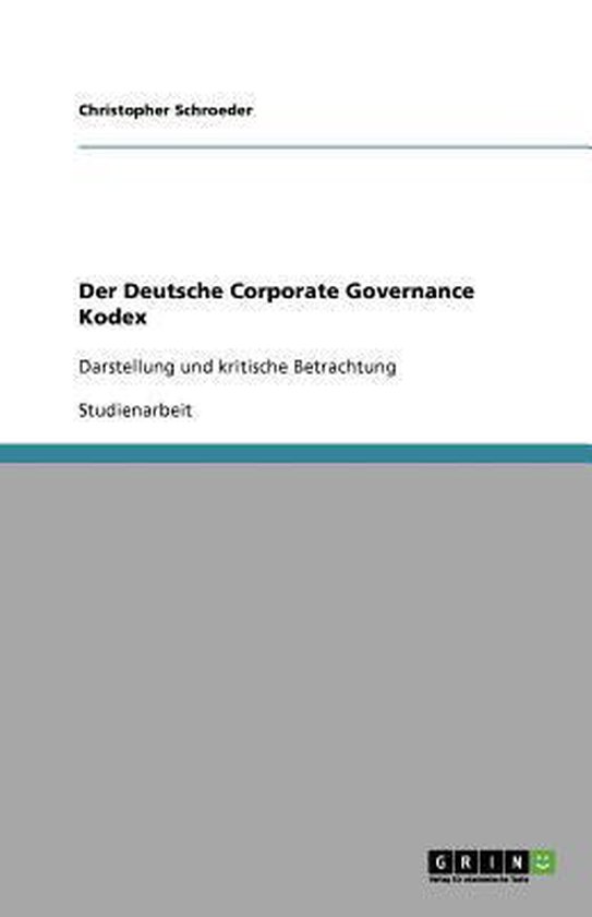 Der Deutsche Corporate Governance Kodex Darstellung und kritische Betrachtung