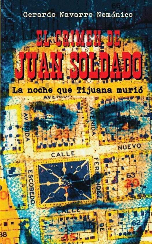 El crimen de Juan Soldado: La noche que Tijuana muriï¿½ La noche que Tijuana murió