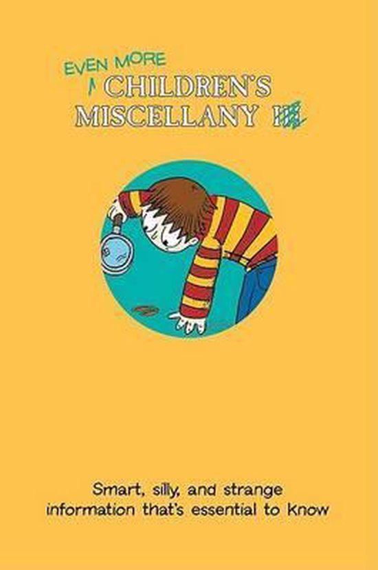 Even More Children&rsquo;s Miscellany Smart, Silly, And Strange Information That&rsquo;s Essential To Know