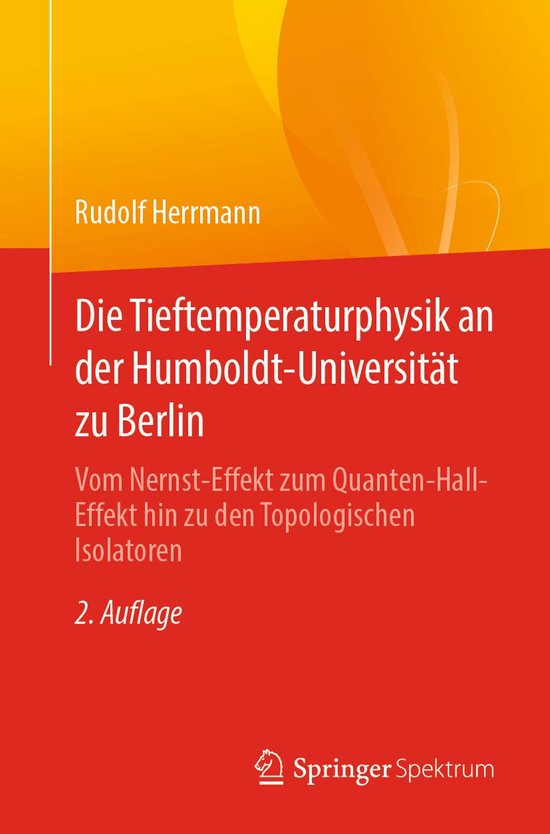Die Tieftemperaturphysik an der Humboldt-Universität zu BerlinEbook Vom Nernst-Effekt zum Quanten-Hall-Effekt hin zu den Topologischen Isolatoren