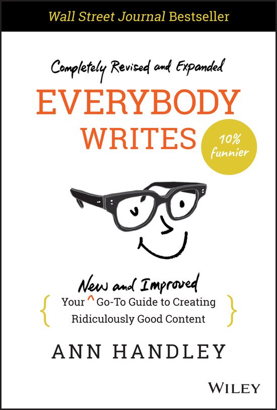 Everybody Writes Your New and Improved Go-To Guide to Creating Ridiculously Good Content