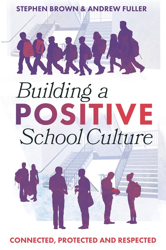 Building a Positive School Culture: Connected, Protected and Respected Connected, Protected and Respected