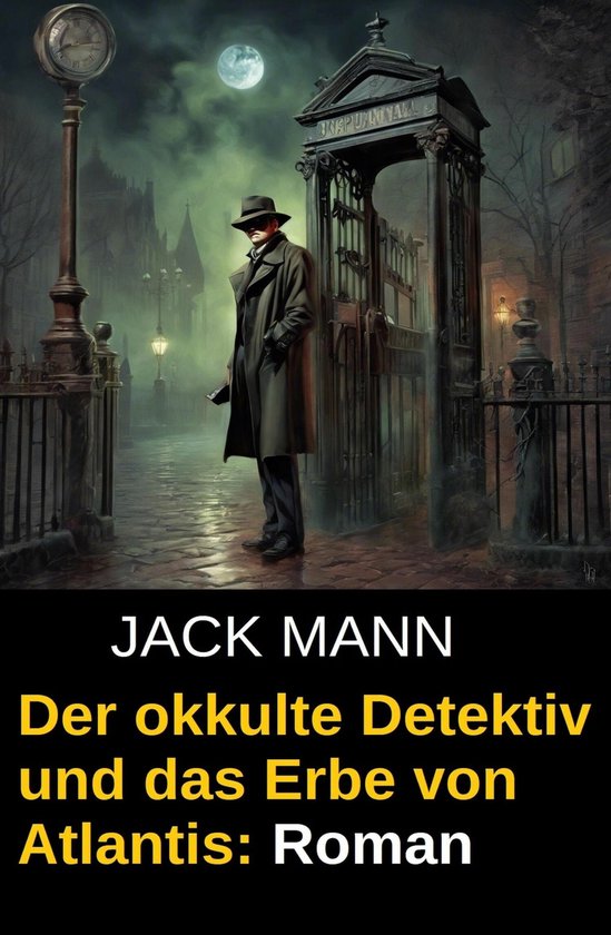 Der okkulte Detektiv und das Erbe von Atlantis: RomanEbook
