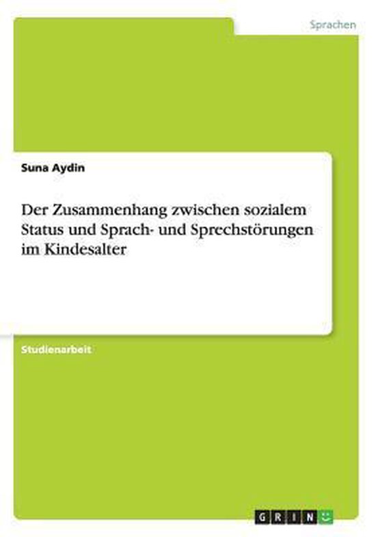 Der Zusammenhang zwischen sozialem Status und Sprach- und Sprechstoerungen im Kindesalter