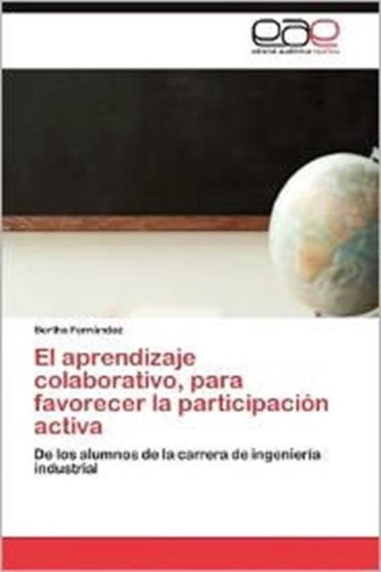 El Aprendizaje Colaborativo, Para Favorecer La Participacion Activa De los alumnos de la carrera de ingeniería industrial