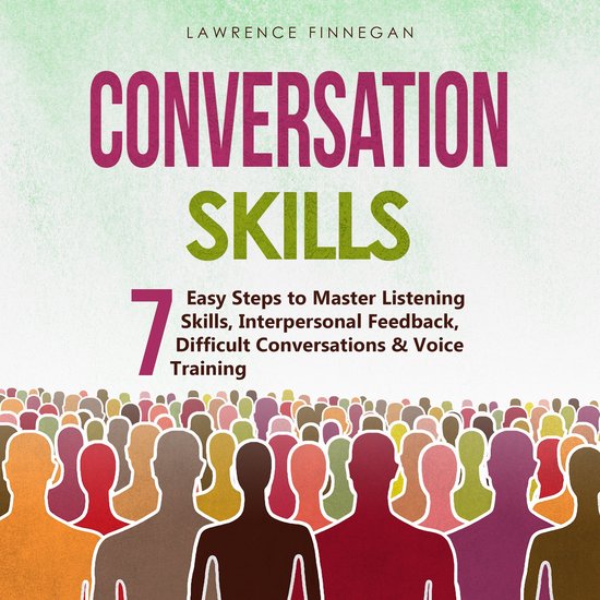 Conversation Skills: 7 Easy Steps to Master Listening Skills, Interpersonal Feedback, Difficult Conversations & Voice TrainingLivre audio