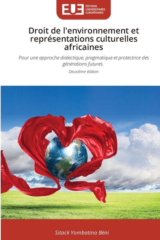 Droit de l&rsquo;environnement et représentations culturelles africaines Pour une approche dialectique, pragmatique et protectrice des générations futures. Deuxième édition