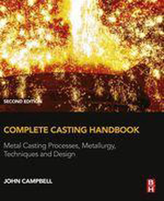 Complete Casting Handbook: Metal Casting Processes, Metallurgy, Techniques and DesignEbook Metal Casting Processes, Metallurgy, Techniques and Design