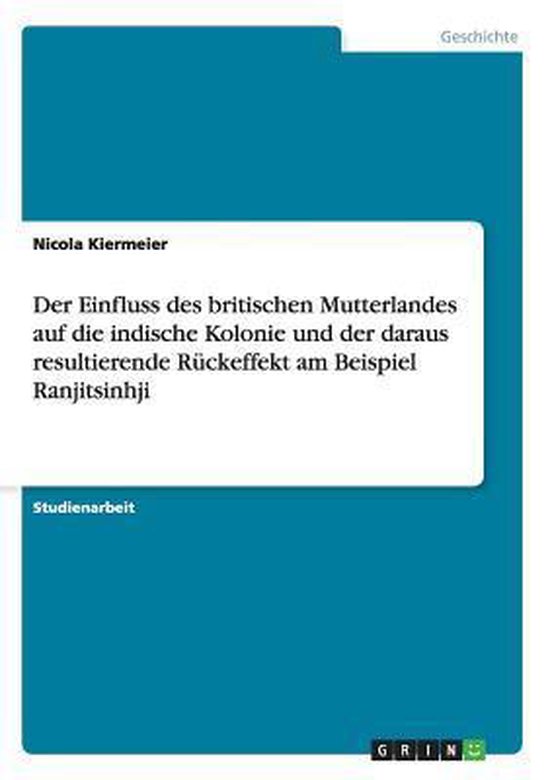 Der Einfluss des britischen Mutterlandes auf die indische Kolonie und der daraus resultierende Ruckeffekt am Beispiel Ranjitsinhji