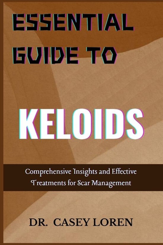 Essential Guide to Keloids Comprehensive Insights and Effective Treatments for Scar Management