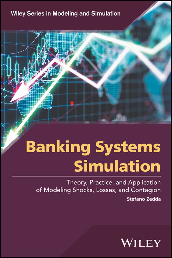 Banking Systems Simulation Theory, Practice, and Application of Modeling Shocks, Losses, and Contagion