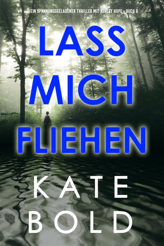 Ein spannungsgeladener Thriller mit Ashley Hope 6 – Lass mich fliehen (Ein spannungsgeladener Thriller mit Ashley Hope – Buch 6)Ebook