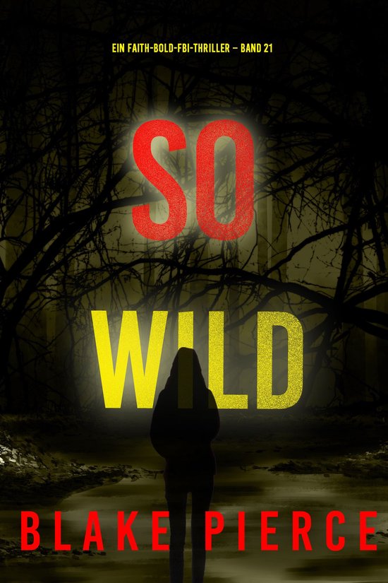 Ein Faith-Bold-FBI-Thriller 21 – So wild (Ein Faith-Bold-FBI-Thriller Band 21)Ebook