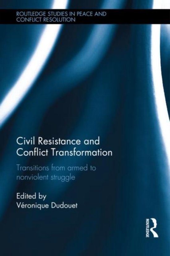 Civil Resistance And Conflict Transformation Transitions from armed to nonviolent struggle
