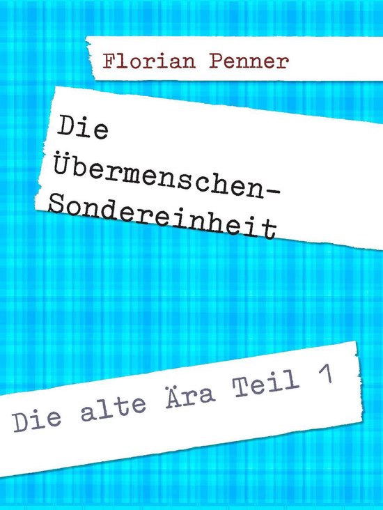 Die Übermenschen-SondereinheitEbook Die alte Ära Teil 1