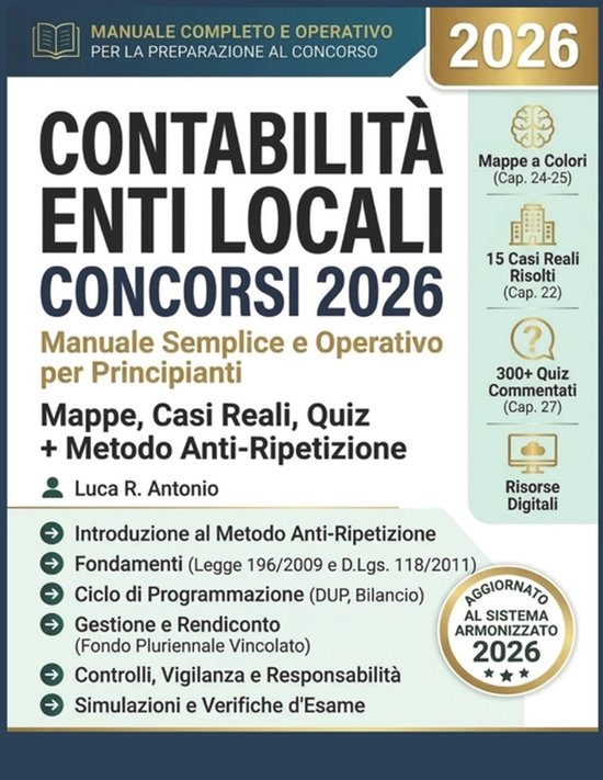 Contabilità Enti Locali Concorsi 2026 Manuale Semplice e Operativo per Principianti. Mappe, Casi Reali, Quiz + Metodo Anti-Ripetizione. Sistema Armonizzato Aggiornato