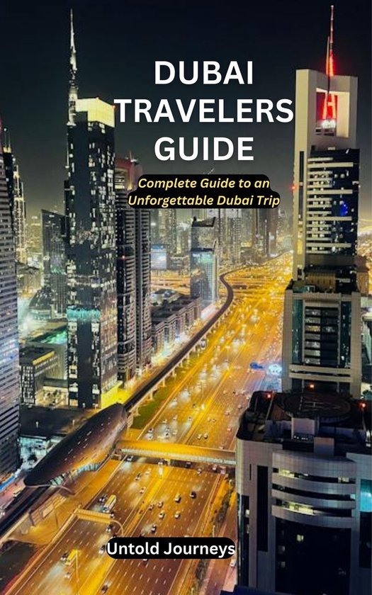 Dubai Travelers GuideEbook Complete guide to an unforgettable Dubai trip