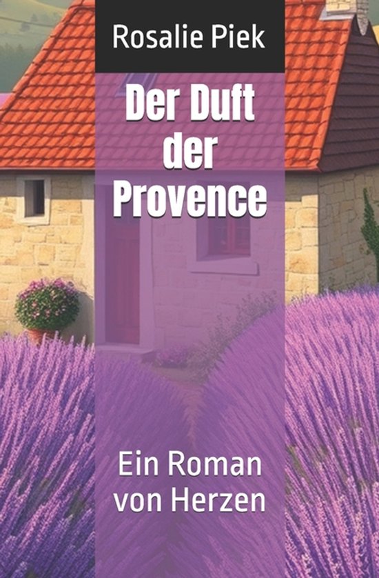 Der Duft der Provence Ein Roman von Herzen