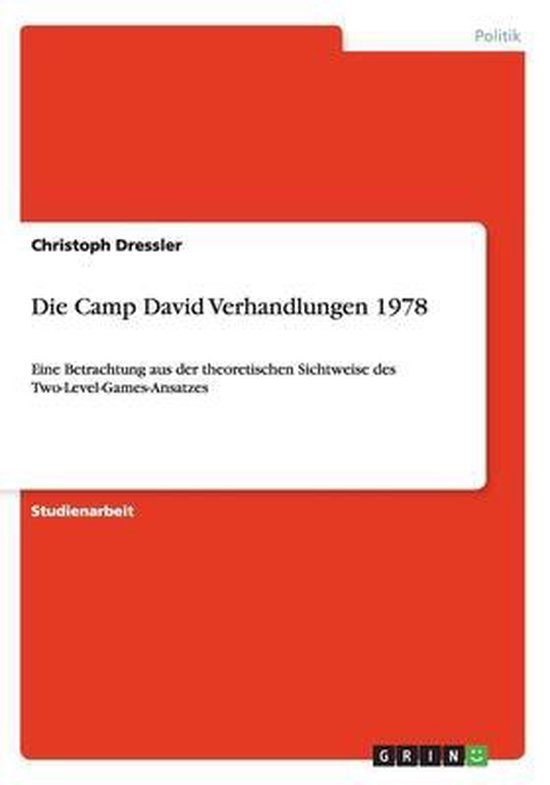 Die Camp David Verhandlungen 1978 Eine Betrachtung aus der theoretischen Sichtweise des Two-Level-Games-Ansatzes