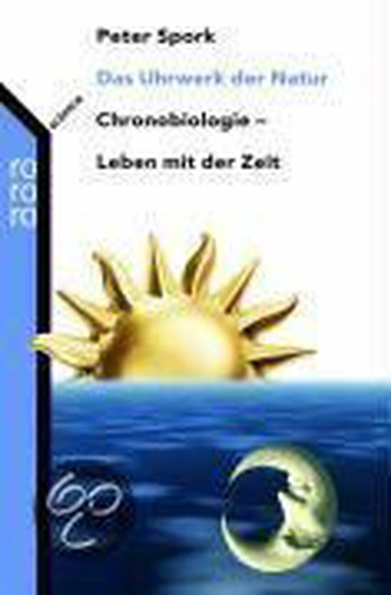 Das Uhrwerk der Natur Chronobiologie – Leben mit der Zeit