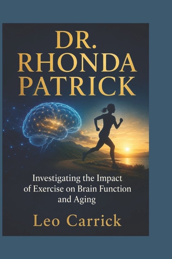 Dr. Rhonda Patrick: Investigating the Impact of Exercise on Brain Function and Aging Investigating the Impact of Exercise on Brain Function and Aging