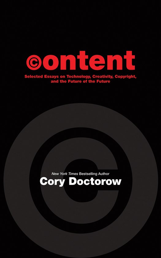 Content Selected Essays on Technology, Creativity, Copyright, and the Future of the Future